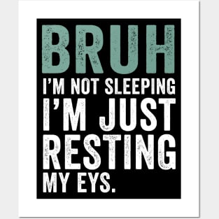 Bruh I'm Not Sleeping I'm Just Resting My Eyes Dad Joke Posters and Art